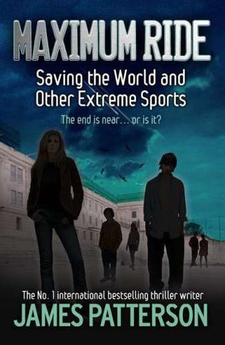 James Patterson- Maximum ride, saving the world and other extreme sports