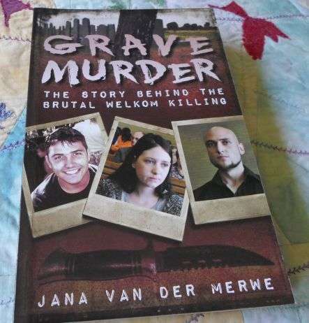GRAVE MURDER - THE STORY BEHIND THE BRUTAL WELKOM KILLING -  JANA VAN DER MERWE