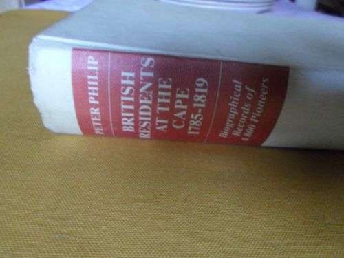 BRITISH RESIDENTS AT THE CAPE 1785 - 1819 - BIOGRAPHICAL RECORDS OF 4800 PIONEERS - PETER PHILIP