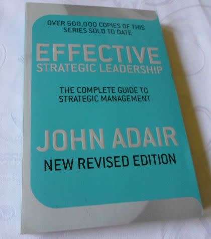 EFFECTIVE STRATEGIC LEADERSHIP - THE COMPLETE GUIDE TO STRATEGIC MANAGEMENT - JOHN ADAIR
