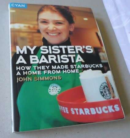 MY SISTER'S A BARISTA - HOW THEY MADE STARBUCKS A HOME FROM HOME - JOHN SIMMONS