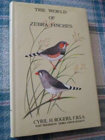 THE WORLD OF ZEBRA FINCHES - CYRIL H ROGERS