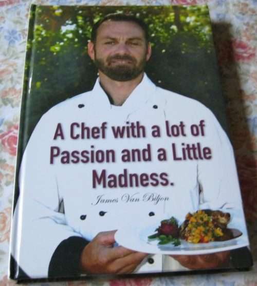 A CHEF WITH A LOT OF PASSION AND A LITTLE MADNESS - JAMES VAN BILJON ( SIGNED )