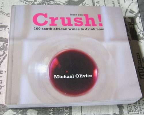 CRUSH ! - ISSUE ONE - 100  SOUTH AFRICAN WINES TO DRINK NOW -  MICHAEL OLIVIER