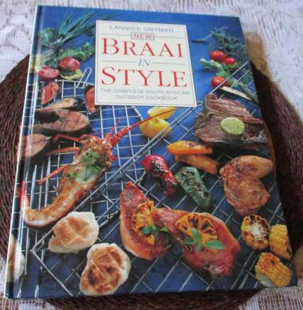 BRAAI IN STYLE - THE COMPLETE SOUTH AFRICAN OUTDOOR COOKBOOK - LANNICE SNYMAN