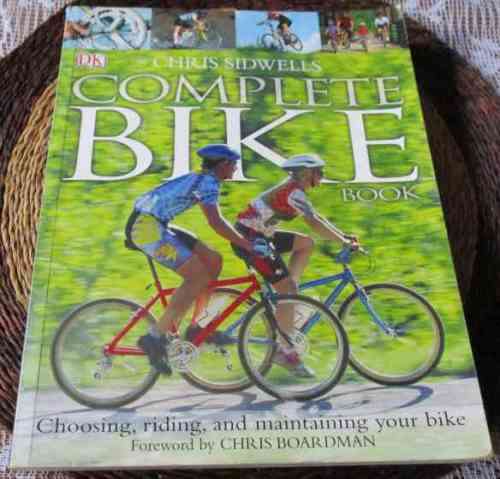 CHRIS SIDWELL`S COMPLETE BIKE BOOK - CHOOSE, RIDING AND MAINTAINING YOUR BIKE