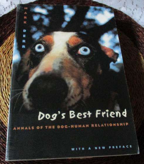 DOG`S BEST FRIEND - ANNALS OF THE DOG-HUMAN RELATIONSHIP - MARK DERR