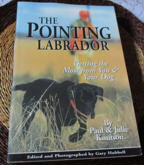 THE POINTING LABRADOR - GETTING THE MOST FROM YOU & YOUR DOG - PAUL & JULIE KNUTSON