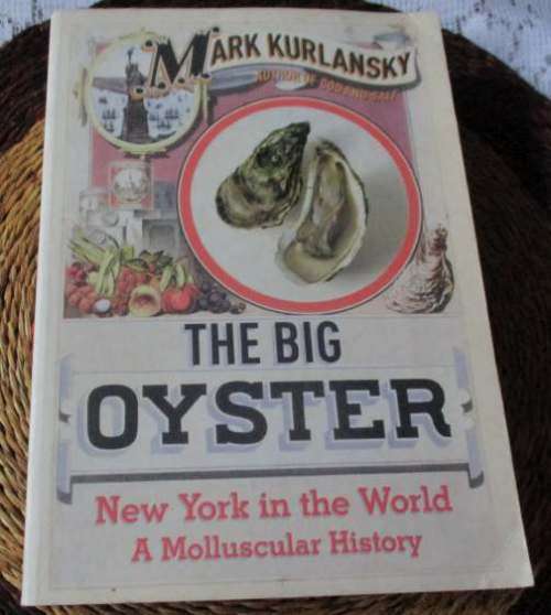 THE BIG OYSTER - NEW YORK IN THE WORLD - A MOLLUSCULAR HISTORY - MARK KURLANSKY