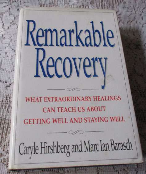 REMARKABLE RECOVERY - WHAT EXTRAORDINARY HEALINGS CAN TEACH US ABOUT GETTING WELL AND STAYING WELL -