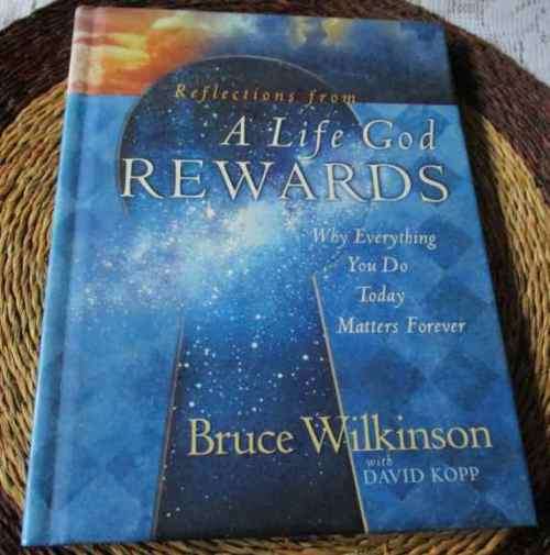 REFLECTIONS FROM A LIFE GOD REWARDS - WHY EVERYTHING YOU DO TODAY MATTERS FOREVER - BRUCE WILKINSON