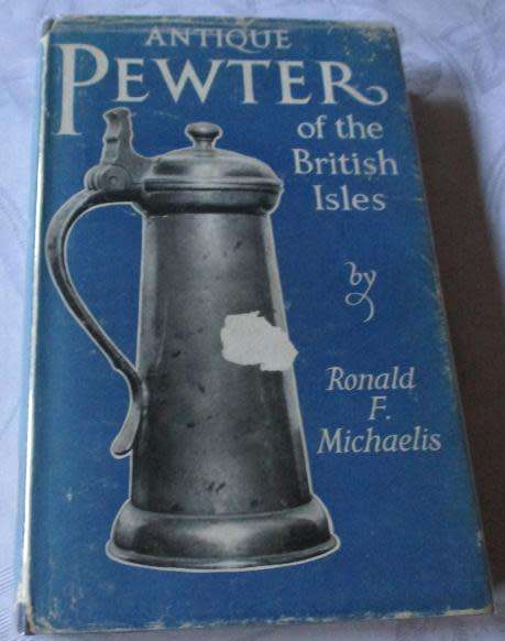 ANTIQUE PEWTER OF THE BRITISH ISLES - BY RONALD F MICHAELIS