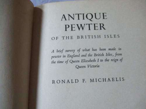 ANTIQUE PEWTER OF THE BRITISH ISLES - BY RONALD F MICHAELIS