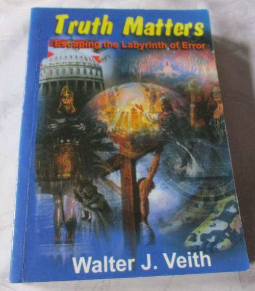 TRUTH MATTERS - ESCAPING THE LABYRINTH OF ERROR - WALTER J VEITH