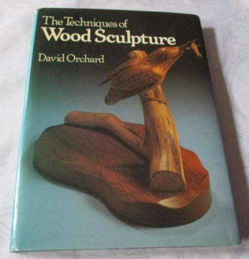 THE TECHNIQUES OF WOOD SCULPTURE - DAVID ORCHARD