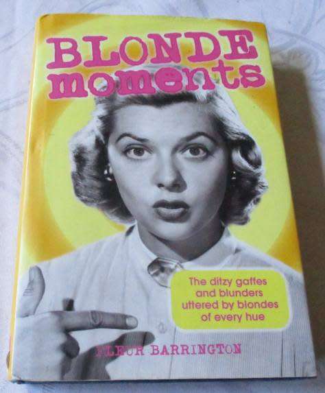 BLONDE MOMENTS - THE DITZY GAFFES AND BLUNDERS UTTERED BY BLONDES OF EVERY HUE - FLEUR BARRINGTON