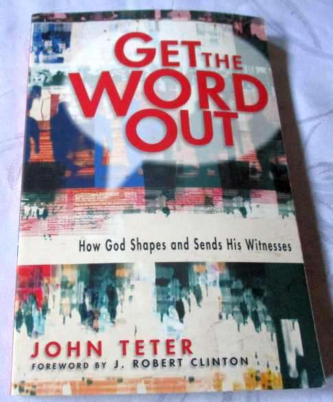GET THE WORD OUT - HOW GOD SHAPES AND SENDS HIS WITNESSES - JOHN TETER