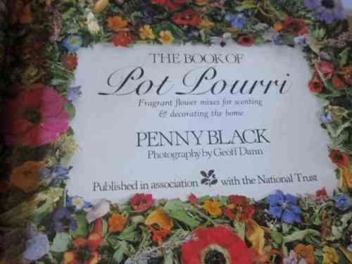THE BOOK OF POT POURRI - FRAGRANT FLOWER MIXES FOR SCENTING & DECORATING THE HOME - PENNY BLACK