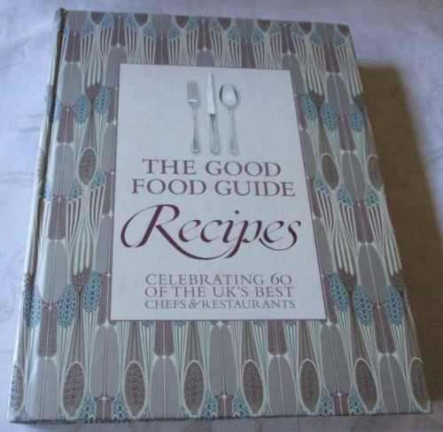 THE GOOD FOOD GUIDE RECIPES - CELEBRATING 60 OF THE UK`S BEST CHEFS & RESTAURANTS