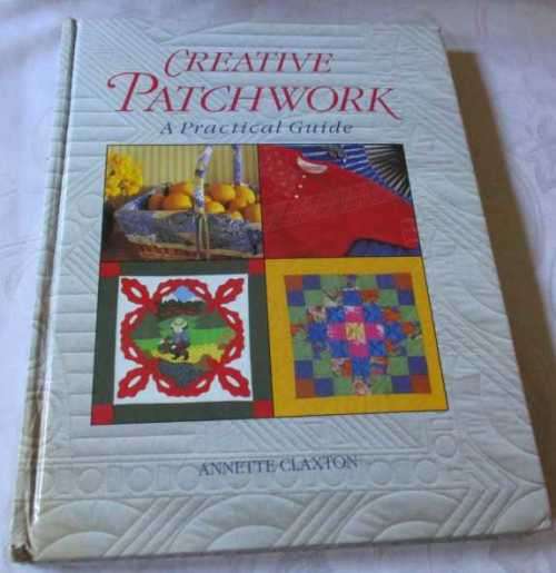 CREATIVE PATCHWORK - A PRACTICAL GUIDE - ANNETTE CLAXTON