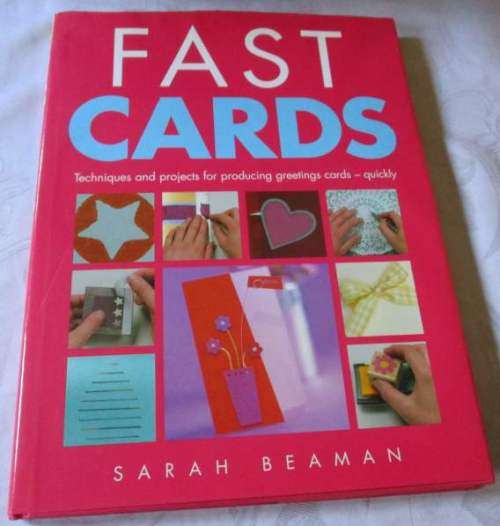 FAST CARDS - TECHNIQUES AND PROJECTS FOR PRODUCING GREETINGS CARDS - QUICKLY - SARAH BEAMAN