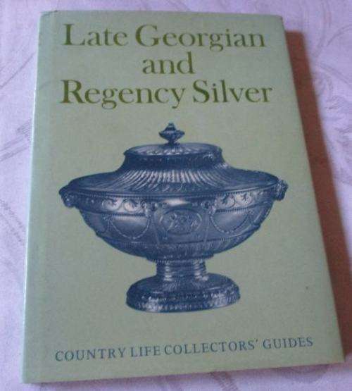 LATE GEORGIAN AND REGENCY SILVER - COUNTRY LIFE COLLECTOR`S GUIDES