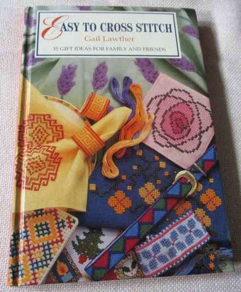EASY TO CROSS STITCH - 35 GIFT IDEAS FOR FAMILY AND FRIENDS - GAIL LAWTHER