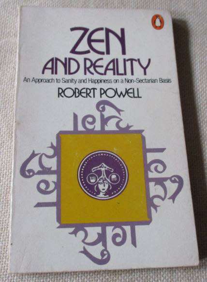 ZEN AND REALITY - AN APPROACH TO SANITY AND HAPPINESS ON A NON-SECTARIAN BASIS - ROBERT POWELL