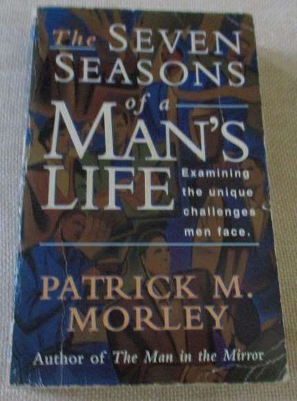 THE SEVEN SEASONS OF A MAN`S LIFE - EXAMINING THE UNIQUE CHALLENGES MEN FACE - PATRICK M MORLEY