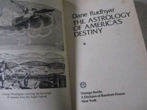 THE ASTROLOGY OF AMERICA`S DESTINY - A BIRTH CHART FOR THE UNITED STATES OF AMERICA - DANE RUDHYAR