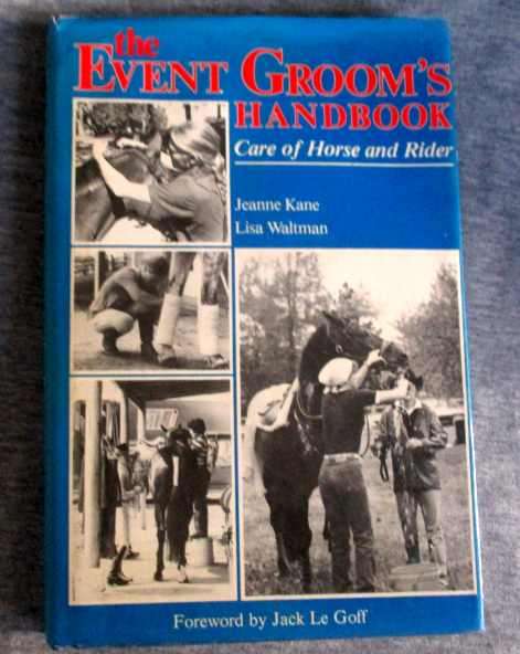 THE EVENT GROOM`S HANDBOOK - CARE OF HORSE AND RIDER - JEANNE KANE & LISA WALTMAN