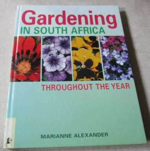 GARDENING IN SOUTH AFRICA THROUGHOUT THE YEAR - MARIANNE ALEXANDER