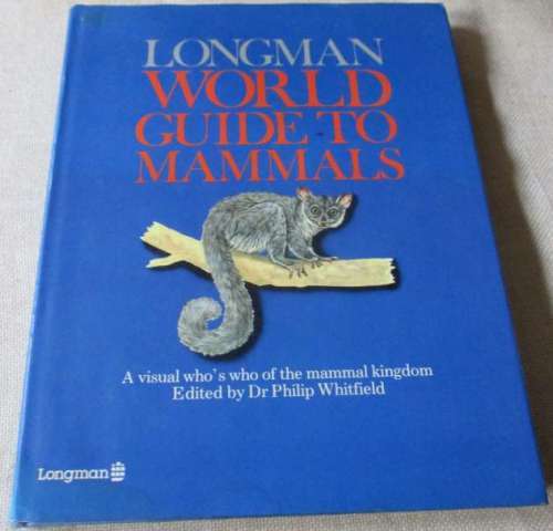 LONGMAN WORLD GUIDE TO MAMMAL - A VISUAL WHO`S WHO OF THE MAMMAL KINGDOM - Dr PHILIP WHITFIELD