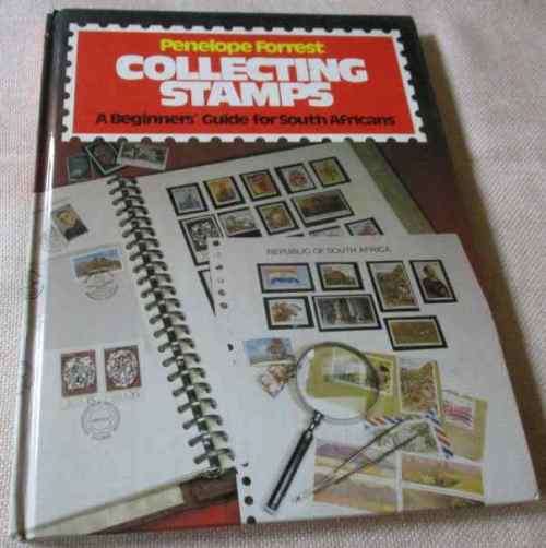 COLLECTING STAMPS - A BEGINNER`S GUIDE FOR SOUTH AFRICANS - PENELOPE FORREST
