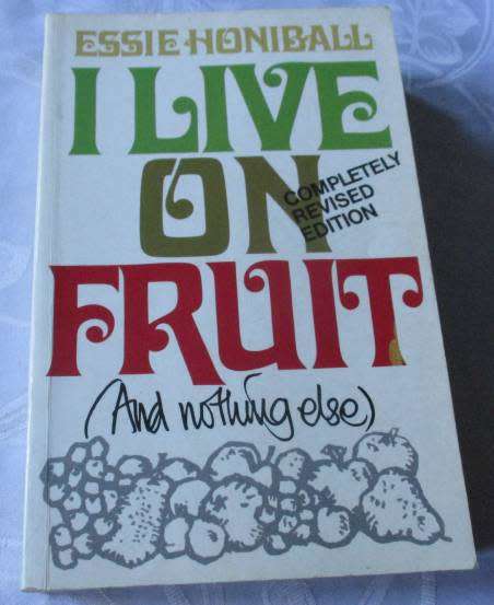 I LIVE ON FRUIT ( AND NOTHING ELSE ) - ESSIE HONIBALL (  REVISED EDITION )