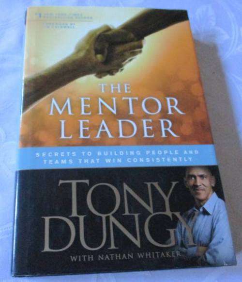 THE MENTOR LEADER - SECRETS TO BUILDING PEOPLE AND TEAMS THAT WIN CONSISTENTLY - TONY DUNGY