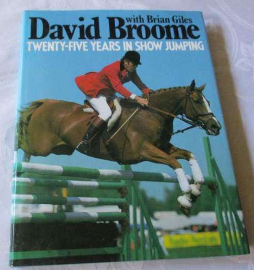 DAVID BROOME, TWENTY-FIVE YEARS IN SHOW  JUMPING - BRIAN GILES