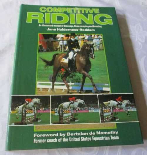 COMPETITIVE RIDING - AN ILLUSTRATED MANUAL OF DRESSAGE, SHOW JUMPING AND EVENTING - JANE HOLDERNESS-