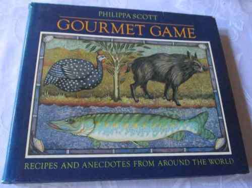 GOURMET GAME - RECIPES AND ANECDOTES FROM AROUND THE WORLD - PHILIPPA SCOTT
