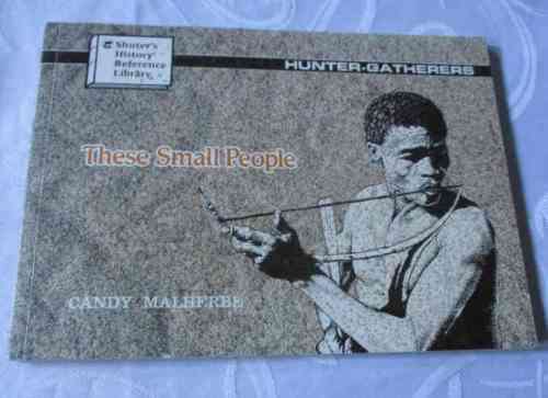 THESE SMALL PEOPLE - HUNTER-GATHERERS - CANDY MALHERBE