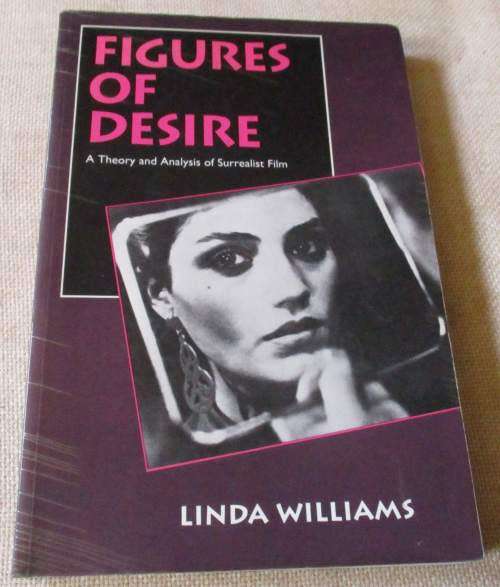 FIGURES OF DESIRE - A THEORY AND ANALYSIS OF SURREALIST FILM - LINDA WILLIAMS