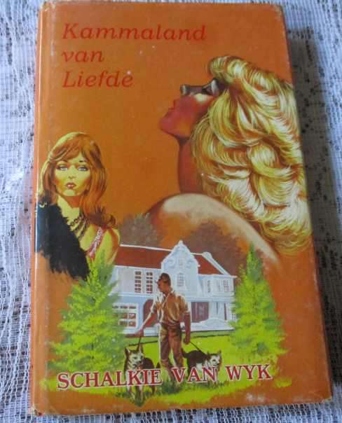 KAMMALAND VAN LIEFDE - SCHALKIE VAN WYK     ( hardeband / roman / avontuur )