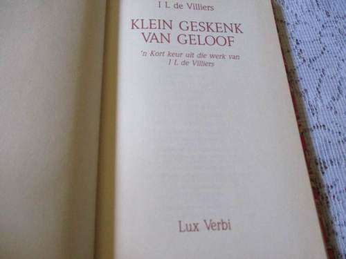 KLEIN GESKENK VAN GELOOF - N` KORT KEUR UIT DIE WERK VAN I.L. DE VILLIERS