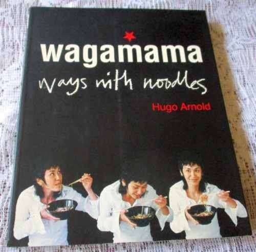 WAGAMAMA - WAYS WITH NOODLES - HUGO ARNOLD