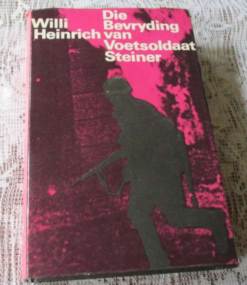 DIE BEVRYDING VAN VOETSOLDAAR STEINER - WILLI HEINRICH