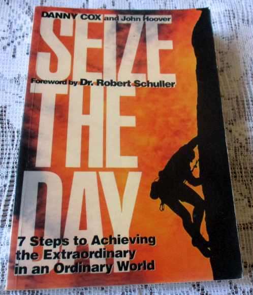 SEIZE THE DAY - 7 STEPS TO ACHIEVING THE EXTRAORDINARY IN AN ORDINARY WORLD - DANNY COX