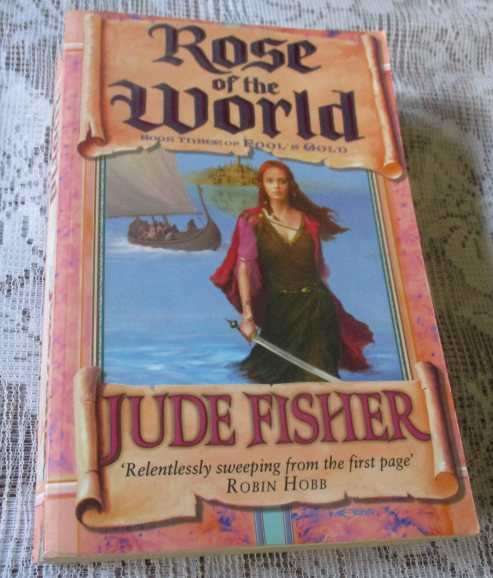 ROSE OF THE WORLD - BOOK THREE OF FOOL`S GOLD - JUDE FISHER