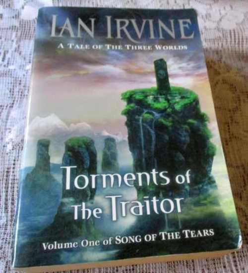 TORMENTS OF THE TRAITOR - VOL 1 OF SONG OF THE TEARS - A TALE OF THE THREE WORLDS - IAN IRVINE