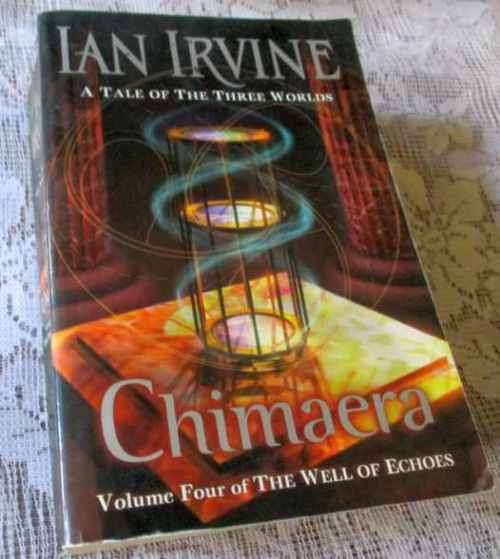 CHIMAERA - VOLUME FOUR OF THE WELL OF ECHOES - A TALE OF THE THREE WONDERS - IAN IRVINE