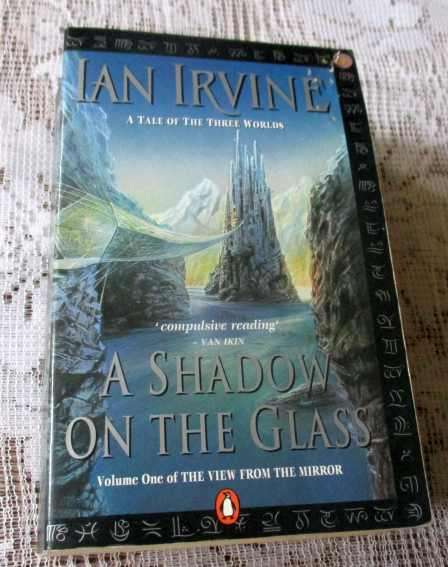 A SHADOW OF GLASS - VOLUME ONE OF THE THE VIEW FROM THE MIRROR - A TALE OF THREE WORLDS - IAN IRVINE